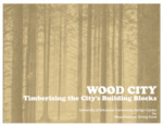 Wood City: Timberizing the City’s Building Blocks by Community Design Center