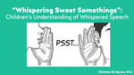 Whispering Sweet Somethings: Children's Understanding of Whispered Speech (2023) by Christina Barnes