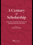 A Century of Scholarship: University of Arkansas School of Law Faculty Scholarship 1924–2023